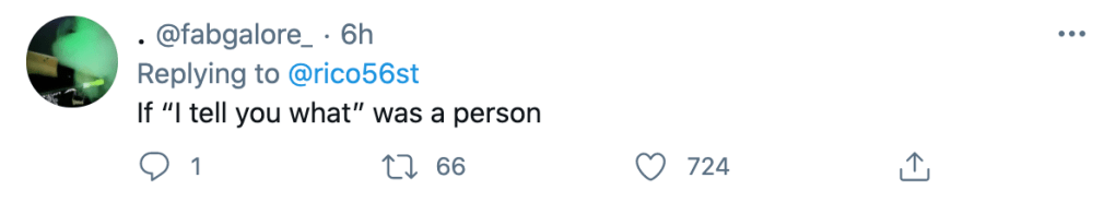 "If 'I tell you what' was a person"